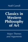 Classics in Western Philosophy of Art : Major Themes and Arguments - Book