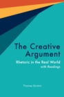 The Creative Argument : Rhetoric in the Real World, with Readings - Book