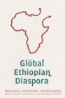 The Global Ethiopian Diaspora : Migrations, Connections, and Belongings - Book