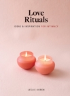 Love Rituals : Ideas and Inspiration for Intimacy - Book