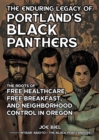 The Enduring Legacy Of Portland's Black Panthers : The Roots of Free Healthcare, Free Breakfast, and Neighborhood Control in Oregon - Book
