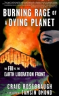 Burning Rage Of A Dying Planet : The FBI vs. the Earth Liberation Front - Book