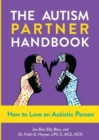 Autism Partner Handbook, The : How to Love an Autistic Person - eBook