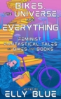 Bikes, the Universe, and Everything : Feminist, Fantastical Tales of Bikes and Books - eBook