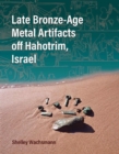 Late Bronze-Age Metal Artifacts off Hahotrim, Israel - Book