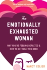 Emotionally Exhausted Woman : Why You're Feeling Depleted and How to Get What You Need - eBook