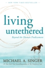 Living Untethered : Beyond the Human Predicament - Book