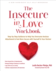 The Insecure in Love Workbook : Step-by-Step Guidance to Help You Overcome Anxious Attachment and Feel More Secure with Yourself and Your Partner - Book