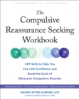 Compulsive Reassurance Seeking Workbook : CBT Skills to Help You Live with Confidence and Break the Cycle of Obsessive-Compulsive Disorder - eBook
