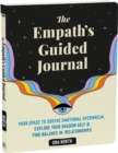 The Empath's Guided Journal : Your Space to Soothe Emotional Overwhelm, Explore Your Shadow Self, and Find Balance in Relationships - Book