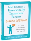 Adult Children of Emotionally Immature Parents Guided Journal : Your Space to Heal, Reflect, and Reconnect with Your True Self - Book