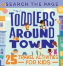 Search and Find Toddlers Around Town : 25 Travel Activities for Kids - eBook