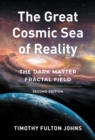 The Great Cosmic Sea of Reality : The Dark Matter Fractal Field - eBook