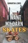 I Want My Darn Skates : Second Edition - eBook