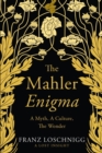 The Mahler Enigma : A Myth, A Culture, The Wonder - eBook