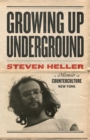 Growing Up Underground : A Memoir of Counterculture New York - Book
