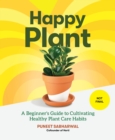 Happy Plant : A Beginner's Guide to Cultivating Healthy Plant Care Habits - Book