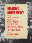 Making the Movement : How Activists Fought for Civil Rights with Buttons, Flyers, Pins, and Posters - Book