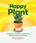 Happy Plant : A Beginner's Guide to Cultivating Healthy Plant Care Habits - eBook