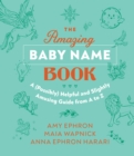 The Amazing Baby Name Book : A (Possibly) Helpful and Slightly Amusing Guide from A-Z - eBook