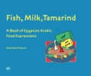 Fish, Milk, Tamarind : A Book of Egyptian Arabic Food Expressions - Book
