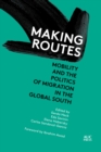 Making Routes : Mobility and Politics of Migration in the Global South - eBook