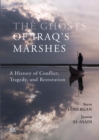 The Ghosts of Iraq's Marshes : A History of Conflict, Tragedy, and Restoration - Book