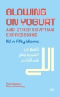 Blowing on Yogurt and Other Egyptian Arabic Expressions : Illi in Fifty Idioms - eBook