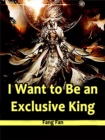 I Want to Be an Exclusive King - eBook