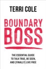 Boundary Boss : The Essential Guide to Talk True, Be Seen, and (Finally) Live Free - Book