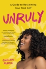 Unruly : A Guide to Reclaiming Your True Self - Book