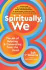 Spiritually, We : The Art of Relating and Connecting from the Heart - Book