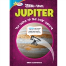 Zoom Into Space Jupiter : The Giant of the Solar System - eBook