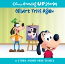 Disney Growing Up Stories Gilbert Tries Again : A Story About Persistence - eBook