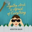 Agatha Arch is Afraid of Everything - eAudiobook