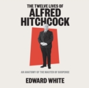 The Twelve Lives of Alfred Hitchcock - eAudiobook