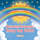 Miss Henrietta Merriweather's Rainy Day Ballet - eBook