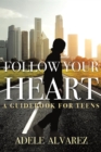 Follow Your Heart : A Guidebook For Teens - eBook