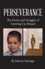 Perseverance : The Events and Struggles of Growing Up Abused - eBook