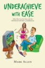 Underachieve with Ease : How Men Can Get Away with the Minimum Effort in Marriage - eBook