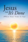 Jesus Said It's Done : (When Your Time Is Up) - eBook