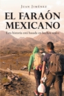 El Faraon Mexicano : Esta historia esta basada en hechos reales - eBook