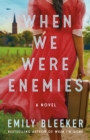 When We Were Enemies : A Novel - Book