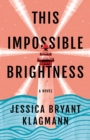 This Impossible Brightness : A Novel - Book