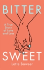 Bittersweet : A True Story of Love and Loss - Book