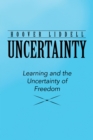 Uncertainty : Learning and the Uncertainty of Freedom - eBook