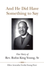 And He Did Have Something to Say : Our Story of Rev. Rufus King Young, Sr - eBook