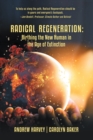 Radical Regeneration: : Birthing the New Human in the Age of Extinction - eBook