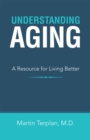 Understanding Aging : A Resource for Living Better - eBook
