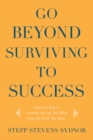 Go Beyond Surviving to Success : Fourteen Keys to Creating the Life You Want from the Trials You Have - eBook